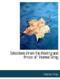 Selections from the Poetry and Prose of Thomas Gray: 2008 9780554877594 Front Cover