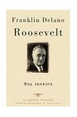Franklin Delano Roosevelt The American Presidents Series: the 32nd President, 1933-1945