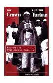Crown and the Turban Muslims and West African Pluralism  9780813330594 Front Cover