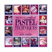 Encyclopedia of Pastel Techniques A Unique A-Z Directory of Pastel-Painting Techniques Plus Guidance on How Best to Use Them cover art