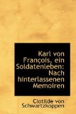 Karl Von Franï¿½ois, ein Soldatenleben Nach hinterlassenen Memoiren 2009 9781110988594 Front Cover