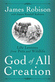 God of All Creation Life Lessons from Pets and Wildlife 2012 9781400074594 Front Cover