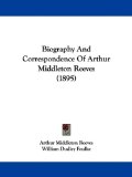 Biography and Correspondence of Arthur Middleton Reeves 2009 9781437481594 Front Cover