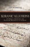 Koranic Allusions The Biblical, Qumranian, and Pre-Islamic Background to the Koran 2013 9781616147594 Front Cover
