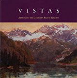 Vistas Artists on the Canadian Pacific Railway 2010 9781895379594 Front Cover