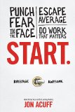 Start: Punch Fear in the Face, Escape Average and Do Work That Matters  9781937077594 Front Cover