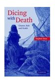 Dicing with Death Chance, Risk and Health 2003 9780521832595 Front Cover