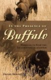 In the Presence of Buffalo Working to Stop the Yellowstone Slaughter 2013 9780871089595 Front Cover