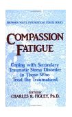 Compassion Fatigue Coping with Secondary Traumatic Stress Disorder in Those Who Treat the Traumatized