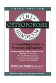 Osteoporosis Handbook The Comprehensive Guide to Prevention and Treatment 3rd 2000 Revised  9780878332595 Front Cover