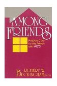 Among Friends Hospice Care for the Person with AIDS 1992 9780879757595 Front Cover