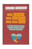 Saint, the Surfer, and the CEO A Remarkable Story about Living Your Heart's Desires  9781401900595 Front Cover