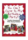 You Can't Come to My Birthday Party! Conflict Resolution with Young Children cover art