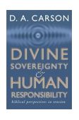 Divine Sovereignty and Human Responsibility Biblical Perspective in Tension  9781579108595 Front Cover