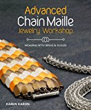 Advanced Chain Maille Jewelry Workshop Weaving with Rings and Scale Maille  9781620336595 Front Cover