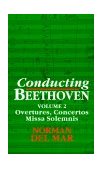 Conducting Beethoven Volume 2: Overtures, Concertos, Missa Solemnis 1993 9780198163596 Front Cover