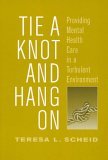 Tie a Knot and Hang On Providing Mental Health Care in a Turbulent Environment  9780202307596 Front Cover