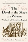 Devil in the Shape of a Woman Witchcraft in Colonial New England