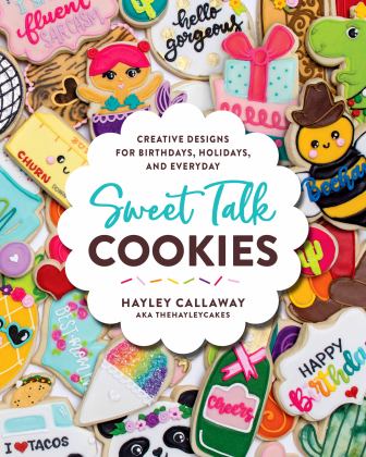 Sweet Talk Cookies Creative Designs for Birthdays, Holidays, and Everyday  9780760371596 Front Cover