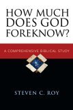 How Much Does God Foreknow? A Comprehensive Biblical Study 2006 9780830827596 Front Cover
