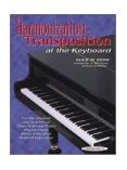 Harmonization-Transposition at the Keyboard For the Student and Teacher of: Class or Group Piano * Private Piano * Music Education * General Education