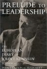 Prelude to Leadership The European Diary of John F. Kennedy, Summer 1945  9780895264596 Front Cover
