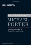 Understanding Michael Porter The Essential Guide to Competition and Strategy