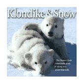 Klondike and Snow The Denver Zoo's Remarkable Story of Raising Two Polar Bear Cubs 1995 9781570980596 Front Cover