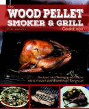 Wood Pellet Smoker and Grill Cookbook Recipes and Techniques for the Most Flavorful and Delicious Barbecue  9781612435596 Front Cover