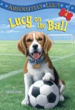 Absolutely Lucy #4: Lucy on the Ball 2011 9780375855597 Front Cover