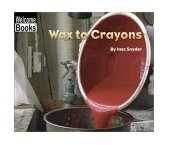 Wax to Crayons (Welcome Books: How Things Are Made)  9780516243597 Front Cover