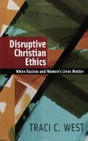Disruptive Christian Ethics When Racism and Women's Lives Matter cover art