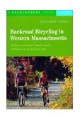 Backroad Bicycling in Western Massachusetts 30 Rides in the Berkshires, Hampshire County, the Mohawk Trail, and the Pioneer Valley 2003 9780881505597 Front Cover