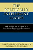 Politically Intelligent Leader Dealing with the Dilemmas of a High-Stakes Educational Environment 2nd 9781475828597 Front Cover