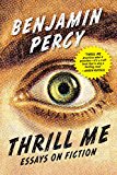 Thrill Me Essays on Fiction  9781555977597 Front Cover