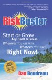 RiskBuster Start or Grow Any Small Business Wherever You Are with Whatever You Have Right Now 2009 9781600376597 Front Cover