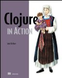 Clojure in Action Elegant Applications on the JVM 2011 9781935182597 Front Cover