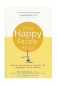 What Happy People Know How the New Science of Happiness Can Change Your Life for the Better cover art