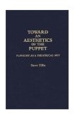 Toward an Aesthetics of the Puppet Puppetry As a Theatrical Art 1992 9780313283598 Front Cover