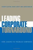 Leading Corporate Turnaround How Leaders Fix Troubled Companies