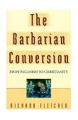 Barbarian Conversion From Paganism to Christianity cover art
