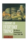 History of Everyday Things The Birth of Consumption in France, 1600-1800  9780521633598 Front Cover