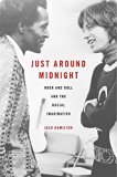 Just Around Midnight Rock and Roll and the Racial Imagination  9780674416598 Front Cover