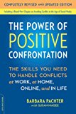 Power of Positive Confrontation The Skills You Need to Handle Conflicts at Work, at Home, Online, and in Life, Completely Revised and Updated Edition 2nd 9780738217598 Front Cover