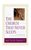 Church That Never Sleeps The Amazing Story That Will Change Your View of Church Forever 2000 9780785268598 Front Cover