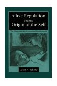 Affect Regulation and the Origin of the Self The Neurobiology of Emotional Development cover art