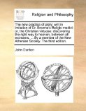 New Practice of Piety Writ in imitation of Dr. Browne's Religio Medici 2010 9781140817598 Front Cover