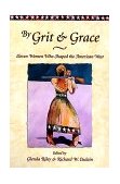 By Grit and Grace Eleven Women Who Shaped the American West  9781555912598 Front Cover