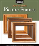 How to Make Picture Frames (Best of AW) 12 Simple to Stylish Projects from the Experts at American Woodworker (American Woodworker) 2010 9781565234598 Front Cover