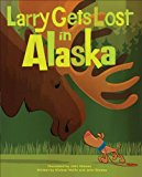 Larry Gets Lost in Alaska 2013 9781570618598 Front Cover